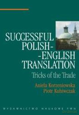 Successful Polish-English Translation - Aniela Korzeniowska,Piotr Kuhiwczak [KSIĄŻKA]