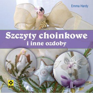 Szczyty Choinkowe I Inne Ozdoby - Emma Hardy [KSIĄŻKA]