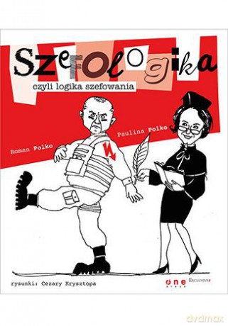 Szefologika Czyli Logika Szefowania - Paulina Polko,Roman Polko [KSIĄŻKA]