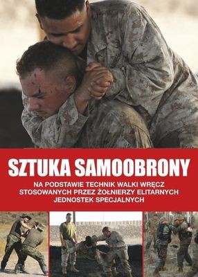 Sztuka Samoobrony Techniki Walki Wręcz Stosowane Przez Żołnierzy Jednostek Specjalnych - Martin J. Dougherty [KSIĄŻKA]
