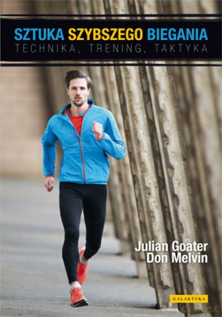 Sztuka Szybszego Biegania Technika Trening Taktyka - Julian Goater, Don Melvin [KSIĄŻKA]