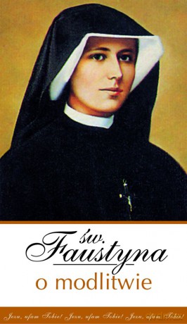 w Faustyna O Modlitwie - Faustyna Kowalska [KSIĄŻKA]