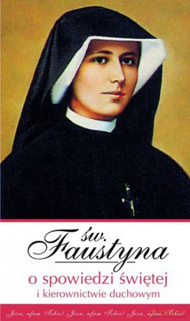 w Faustyna O Spowiedzi Świętej I Kierownictwie Duchowym - Faustyna Kowalska [KSIĄŻKA]