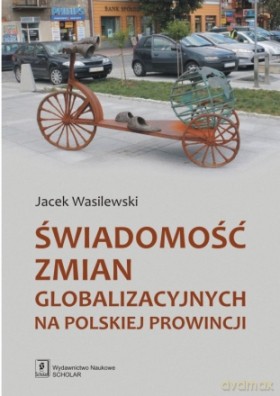wiadomość Zmian Globalizacyjnych Na Polskiej Prowincji - Jacek Wasilewski [KSIĄŻKA]