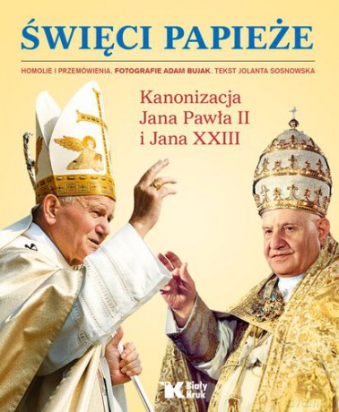 więci Papieże Kanonizacja Jana Pawła Ii I Jana Xxiii Tw - Jolanta Sosnowska,Adam Bujak [KSIĄŻKA]