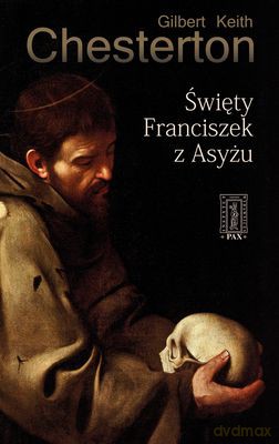 Święty Franciszek Z Asyżu - Keith Gilbert Chesterton [KSIĄŻKA]