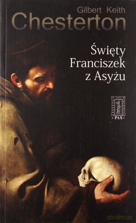 Święty Franciszek Z Asyżu - Keith Gilbert Chesterton [KSIĄŻKA]