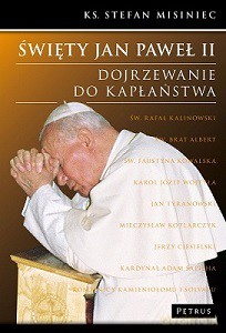 Święty Jan Paweł Ii Dojrzewanie Do Kapłaństwa Tw - Ks. Stefan Misiniec [KSIĄŻKA]
