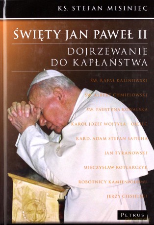Święty Jan Paweł Ii Dojrzewanie Do Kapłaństwa Tw - Ks. Stefan Misiniec [KSIĄŻKA]