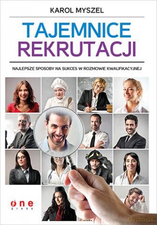 Tajemnice Rekrutacji Najlepsze Sposoby Na Sukces W Rozmowie Kwalifikacyjnej - Karol Myszel [KSIĄŻKA]