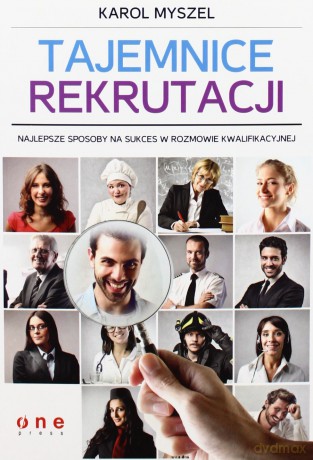 Tajemnice Rekrutacji Najlepsze Sposoby Na Sukces W Rozmowie Kwalifikacyjnej - Karol Myszel [KSIĄŻKA]