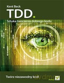 Tdd Sztuka Tworzenia Dobrego Kodu - Kent Beck [KSIĄŻKA]
