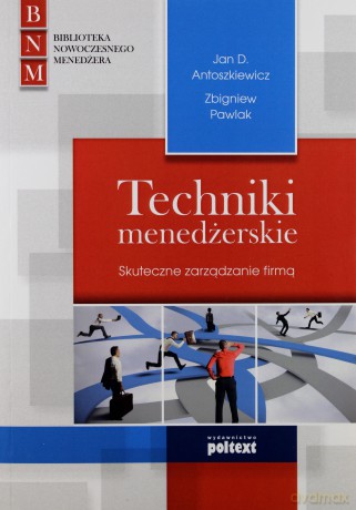 Techniki Menedżerskie Skuteczne Zarządzanie Firmą - Jan Antoszkiewicz [KSIĄŻKA]