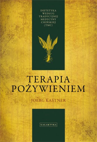 Terapia Pożywieniem Dietetyka Według Tradycyjnej Medycyny Chińskiej Tw - Joerg Kastner [KSIĄŻKA]