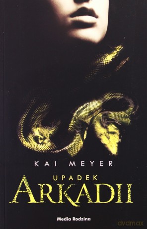 Upadek Arkadii - Kai Meyer [KSIĄŻKA]