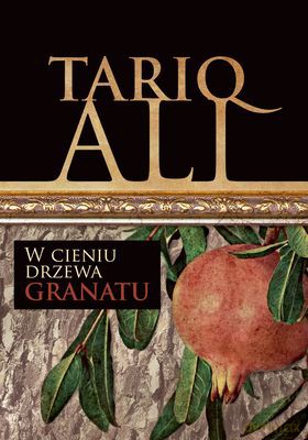 W Cieniu Drzewa Granatu - Tariq Ali [KSIĄŻKA]