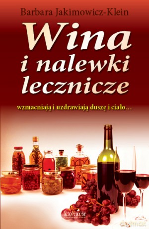Wina I Nalewki Lecznicze - Barbara Jakimowicz-Klein [KSIĄŻKA]