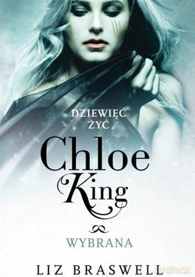 Wybrana Dziewięć Żyć Chloe King Tom 3 [KSIĄŻKA]