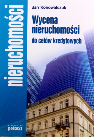 Wycena Nieruchomości Do Celów Kredytowych - Jan Konowalczuk [KSIĄŻKA]