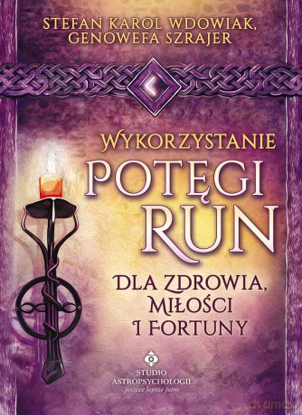 Wykorzystanie Potęgi Run Dla Zdrowia Miłości I Fortuny - Stefan Karol Wdowiak,Genowefa Szrajer [KSIĄŻKA]