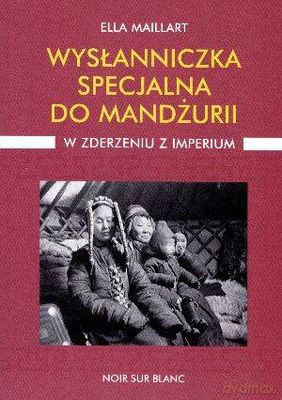 Wysłanniczka Specjalna Do Mandżurii - Ella Maillart [KSIĄŻKA]