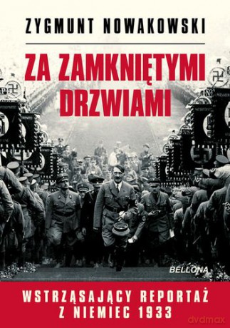 Za Zamkniętymi Drzwiami Wstrząsający Reportaż Z Niemiec 1933 - Zygmunt Nowakowski [KSIĄŻKA]