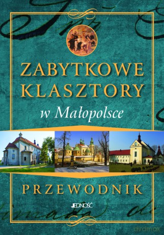 Zabytkowe Klasztory W Małopolsce Przewodnik - Pielesz Marcin [KSIĄŻKA]