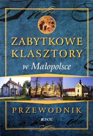 Zabytkowe Klasztory W Małopolsce Przewodnik - Pielesz Marcin [KSIĄŻKA]