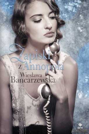 Zapiski Z Annopola - Wiesława Bancarzewska [KSIĄŻKA]