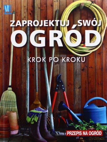 Zaprojektuj Swój Ogród Krok Po Kroku Tw [KSIĄŻKA]
