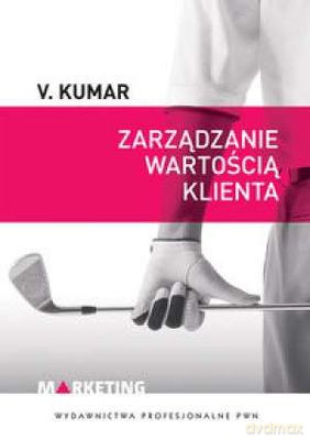 Zarządzanie Wartością Klienta - V.Kumar [KSIĄŻKA]