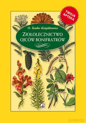 Ziołolecznictwo Ojców Bonifratrów Tw - Teodor Książkiewicz [KSIĄŻKA]