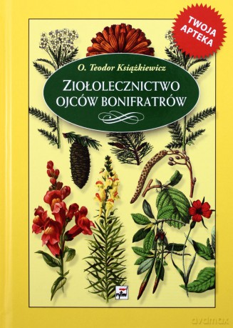 Ziołolecznictwo Ojców Bonifratrów Tw - Teodor Książkiewicz [KSIĄŻKA]