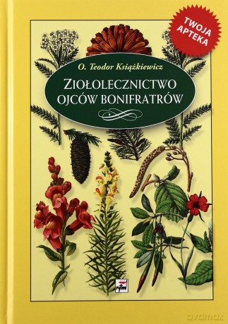 Ziołolecznictwo Ojców Bonifratrów Tw - Teodor Książkiewicz [KSIĄŻKA]
