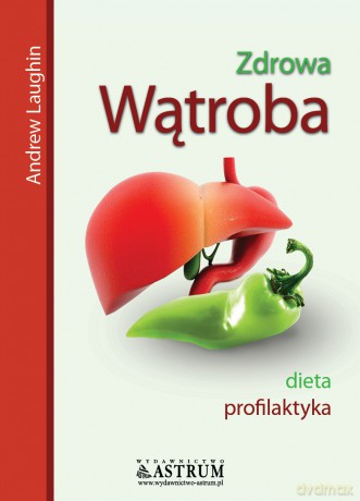 Zrowa Wątroba Dieta Profilaktyka - Andrew Laughin [KSIĄŻKA]