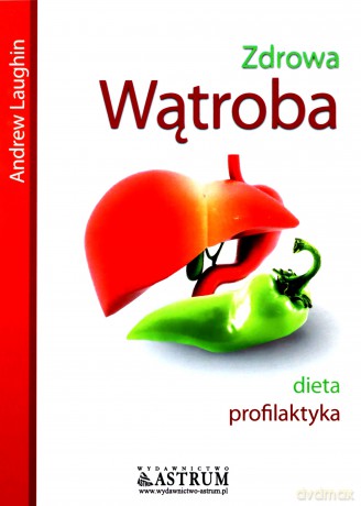 Zrowa Wątroba Dieta Profilaktyka - Andrew Laughin [KSIĄŻKA]