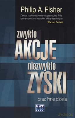 Zwykłe Akcje Niezwykłe Zyski Oraz Inne Dzieła - Philip A. Fisher [KSIĄŻKA]