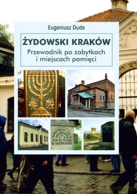Żydowski Kraków Przewodnik Po Zabytkach I Miejscach Pamięci Wer.Polska - Eugeniusz Duda [KSIĄŻKA]