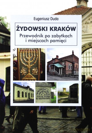 Żydowski Kraków Przewodnik Po Zabytkach I Miejscach Pamięci Wer.Polska - Eugeniusz Duda [KSIĄŻKA]