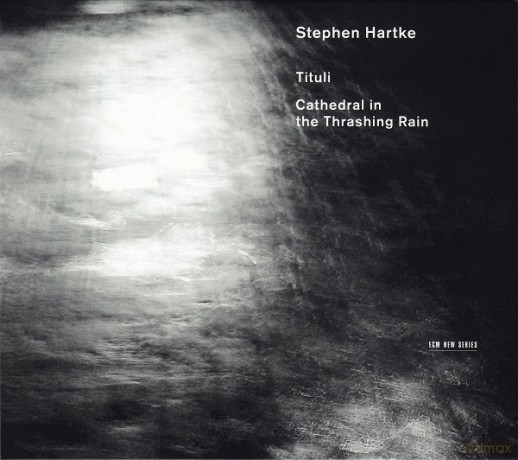 Stephen Hartke: Tituli/Cathedral In Thrashing Rain [CD]
