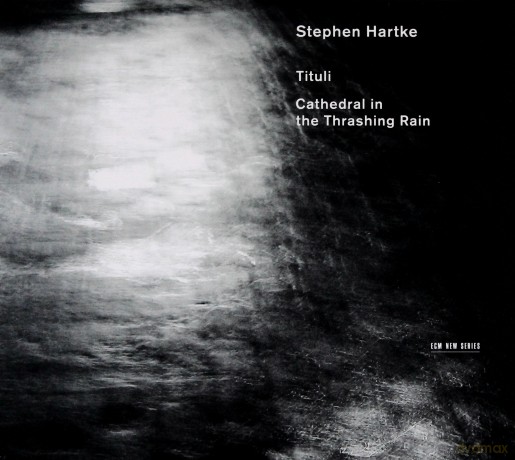 Stephen Hartke: Tituli/Cathedral In Thrashing Rain [CD]