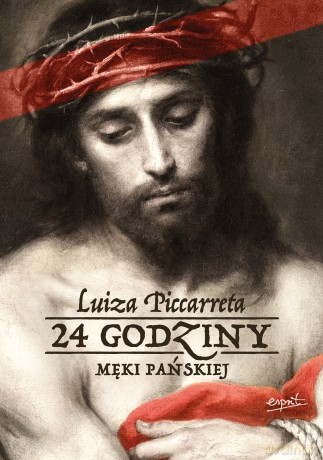 24 godziny Męki Pańskiej - Luiza Piccarreta [KSIĄŻKA]