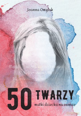 50 twarzy matki dziecka na zawsze - Joanna Omylak [KSIĄŻKA]