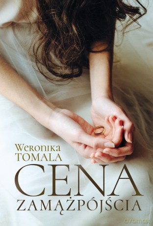 Cena zamążpójścia. Historia prawdziwa - Weronika Tomala [KSIĄŻKA]
