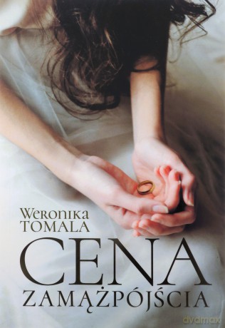 Cena zamążpójścia. Historia prawdziwa - Weronika Tomala [KSIĄŻKA]