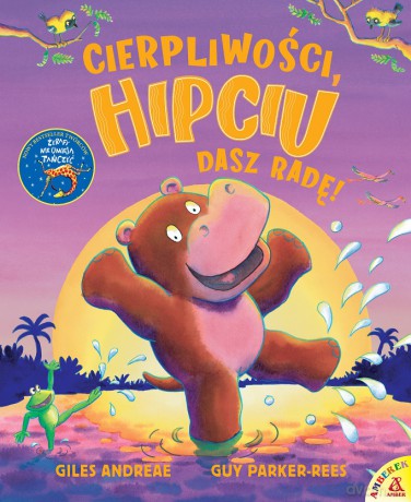 Cierpliwości, Hipciu. Dasz radę! - Giles Andreae, Guy Parker-Rees [KSIĄŻKA]
