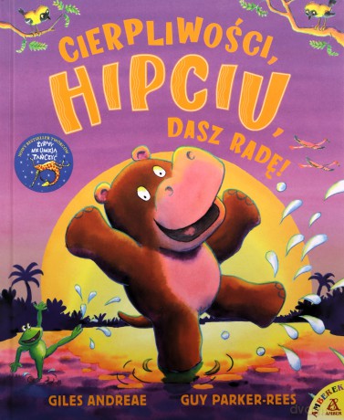 Cierpliwości, Hipciu. Dasz radę! - Giles Andreae, Guy Parker-Rees [KSIĄŻKA]