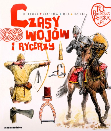 Czasy wojów i rycerzy. Tu powstała Polska - Jarosław Gryguć [KSIĄŻKA]