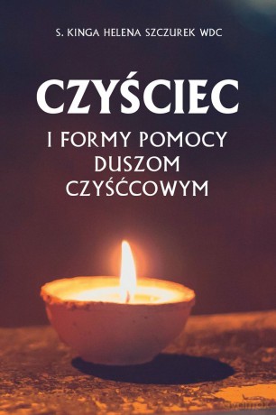 Czyściec i formy pomocy duszom czyśćcowym - Kinga Helena Szczurek [KSIĄŻKA]