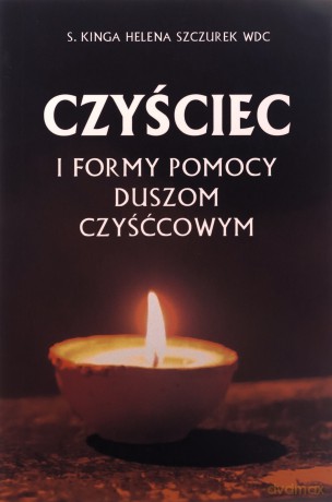 Czyściec i formy pomocy duszom czyśćcowym - Kinga Helena Szczurek [KSIĄŻKA]